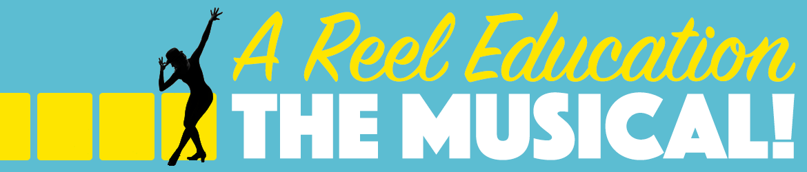 A Reel Education: The Musical!